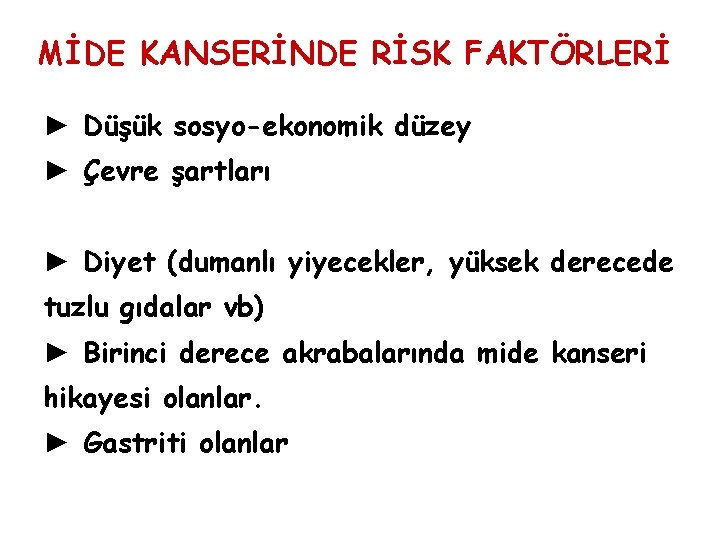 MİDE KANSERİNDE RİSK FAKTÖRLERİ ► Düşük sosyo-ekonomik düzey ► Çevre şartları ► Diyet (dumanlı MİDE KANSERİNDE RİSK FAKTÖRLERİ ► Düşük sosyo-ekonomik düzey ► Çevre şartları ► Diyet (dumanlı