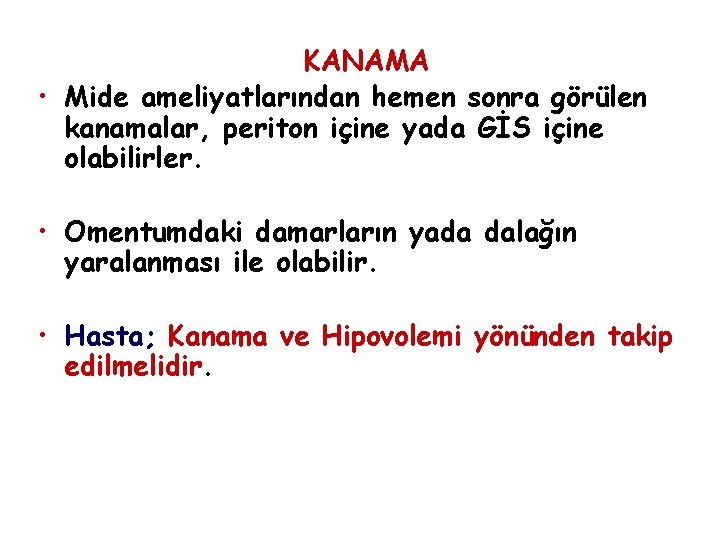 KANAMA • Mide ameliyatlarından hemen sonra görülen kanamalar, periton içine yada GİS içine olabilirler. KANAMA • Mide ameliyatlarından hemen sonra görülen kanamalar, periton içine yada GİS içine olabilirler.