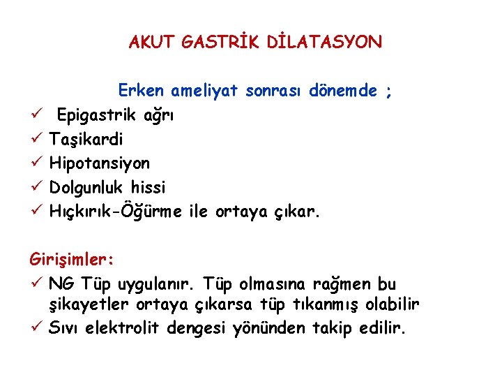 AKUT GASTRİK DİLATASYON ü ü ü Erken ameliyat sonrası dönemde ; Epigastrik ağrı Taşikardi AKUT GASTRİK DİLATASYON ü ü ü Erken ameliyat sonrası dönemde ; Epigastrik ağrı Taşikardi