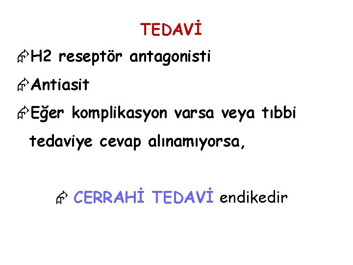 TEDAVİ ÆH 2 reseptör antagonisti ÆAntiasit ÆEğer komplikasyon varsa veya tıbbi tedaviye cevap alınamıyorsa, TEDAVİ ÆH 2 reseptör antagonisti ÆAntiasit ÆEğer komplikasyon varsa veya tıbbi tedaviye cevap alınamıyorsa,