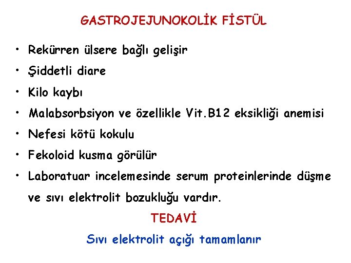 GASTROJEJUNOKOLİK FİSTÜL • Rekürren ülsere bağlı gelişir • Şiddetli diare • Kilo kaybı • GASTROJEJUNOKOLİK FİSTÜL • Rekürren ülsere bağlı gelişir • Şiddetli diare • Kilo kaybı •