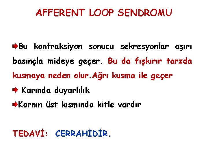 AFFERENT LOOP SENDROMU Bu kontraksiyon sonucu sekresyonlar aşırı basınçla mideye geçer. Bu da fışkırır AFFERENT LOOP SENDROMU Bu kontraksiyon sonucu sekresyonlar aşırı basınçla mideye geçer. Bu da fışkırır