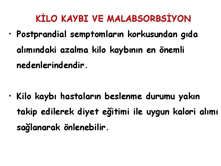 KİLO KAYBI VE MALABSORBSİYON • Postprandial semptomların korkusundan gıda alımındaki azalma kilo kaybının en KİLO KAYBI VE MALABSORBSİYON • Postprandial semptomların korkusundan gıda alımındaki azalma kilo kaybının en