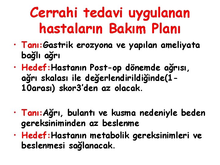 Cerrahi tedavi uygulanan hastaların Bakım Planı • Tanı: Gastrik erozyona ve yapılan ameliyata bağlı Cerrahi tedavi uygulanan hastaların Bakım Planı • Tanı: Gastrik erozyona ve yapılan ameliyata bağlı