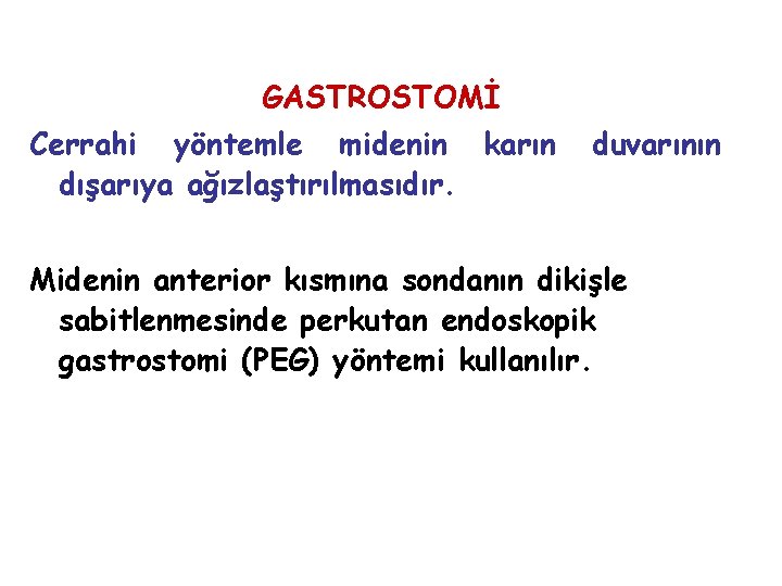 GASTROSTOMİ Cerrahi yöntemle midenin karın dışarıya ağızlaştırılmasıdır. duvarının Midenin anterior kısmına sondanın dikişle sabitlenmesinde GASTROSTOMİ Cerrahi yöntemle midenin karın dışarıya ağızlaştırılmasıdır. duvarının Midenin anterior kısmına sondanın dikişle sabitlenmesinde
