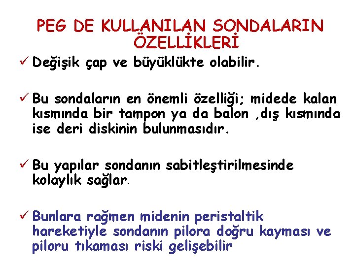 PEG DE KULLANILAN SONDALARIN ÖZELLİKLERİ ü Değişik çap ve büyüklükte olabilir. ü Bu sondaların PEG DE KULLANILAN SONDALARIN ÖZELLİKLERİ ü Değişik çap ve büyüklükte olabilir. ü Bu sondaların