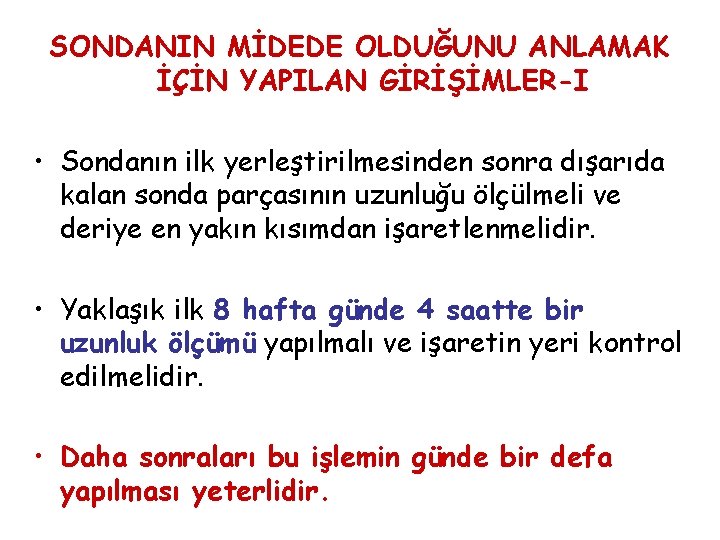 SONDANIN MİDEDE OLDUĞUNU ANLAMAK İÇİN YAPILAN GİRİŞİMLER-I • Sondanın ilk yerleştirilmesinden sonra dışarıda kalan SONDANIN MİDEDE OLDUĞUNU ANLAMAK İÇİN YAPILAN GİRİŞİMLER-I • Sondanın ilk yerleştirilmesinden sonra dışarıda kalan