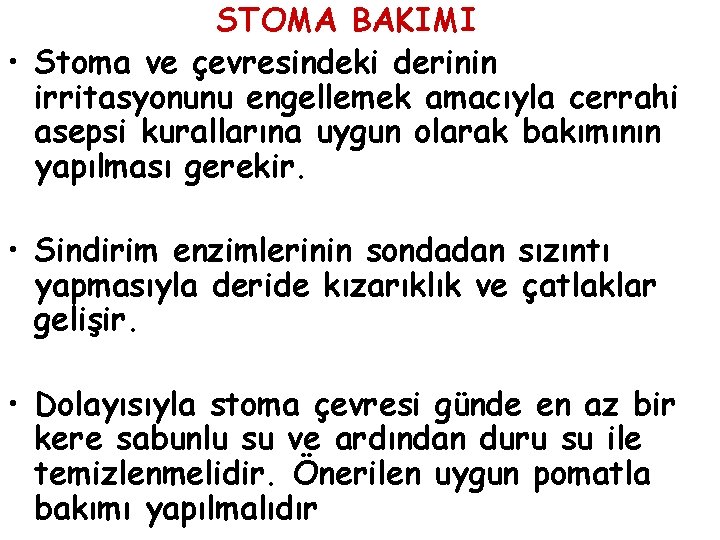 STOMA BAKIMI • Stoma ve çevresindeki derinin irritasyonunu engellemek amacıyla cerrahi asepsi kurallarına uygun STOMA BAKIMI • Stoma ve çevresindeki derinin irritasyonunu engellemek amacıyla cerrahi asepsi kurallarına uygun