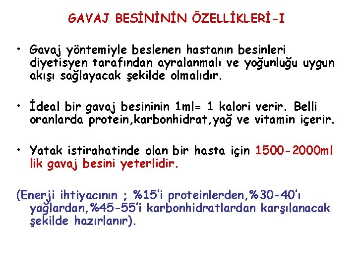 GAVAJ BESİNİNİN ÖZELLİKLERİ-I • Gavaj yöntemiyle beslenen hastanın besinleri diyetisyen tarafından ayralanmalı ve yoğunluğu GAVAJ BESİNİNİN ÖZELLİKLERİ-I • Gavaj yöntemiyle beslenen hastanın besinleri diyetisyen tarafından ayralanmalı ve yoğunluğu