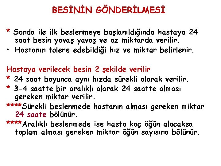BESİNİN GÖNDERİLMESİ * Sonda ile ilk beslenmeye başlanıldığında hastaya 24 saat besin yavaş ve BESİNİN GÖNDERİLMESİ * Sonda ile ilk beslenmeye başlanıldığında hastaya 24 saat besin yavaş ve
