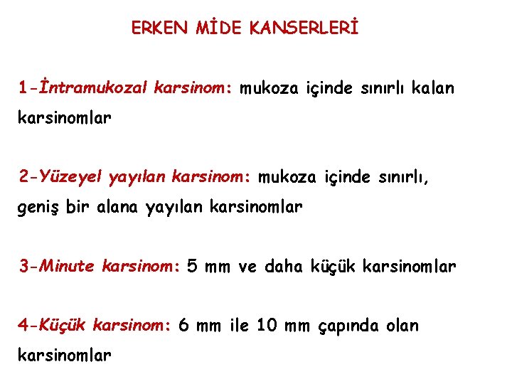 ERKEN MİDE KANSERLERİ 1 -İntramukozal karsinom: mukoza içinde sınırlı kalan karsinomlar 2 -Yüzeyel yayılan ERKEN MİDE KANSERLERİ 1 -İntramukozal karsinom: mukoza içinde sınırlı kalan karsinomlar 2 -Yüzeyel yayılan