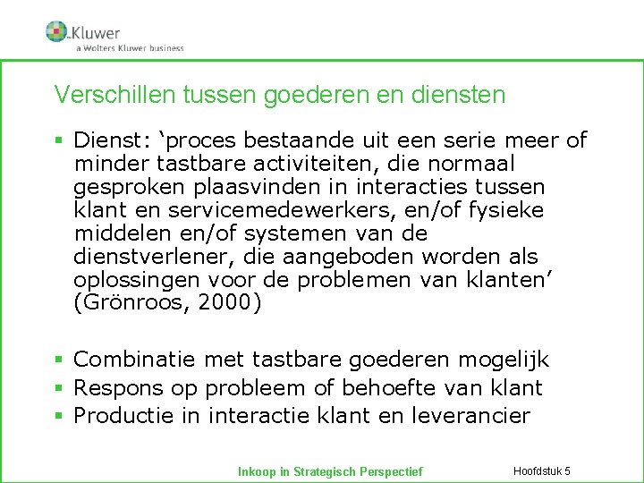 Verschillen tussen goederen en diensten § Dienst: ‘proces bestaande uit een serie meer of