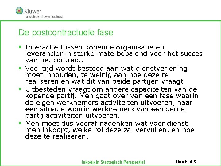 De postcontractuele fase § Interactie tussen kopende organisatie en leverancier in sterke mate bepalend