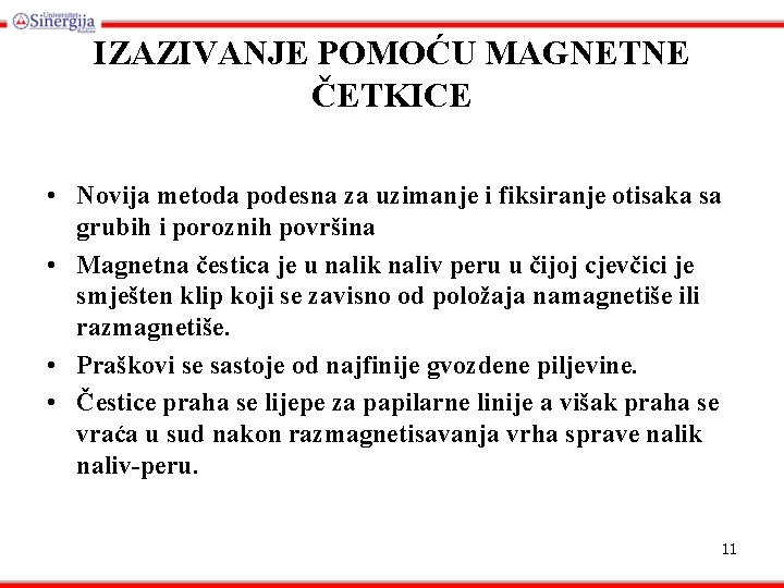 IZAZIVANJE POMOĆU MAGNETNE ČETKICE • Novija metoda podesna za uzimanje i fiksiranje otisaka sa