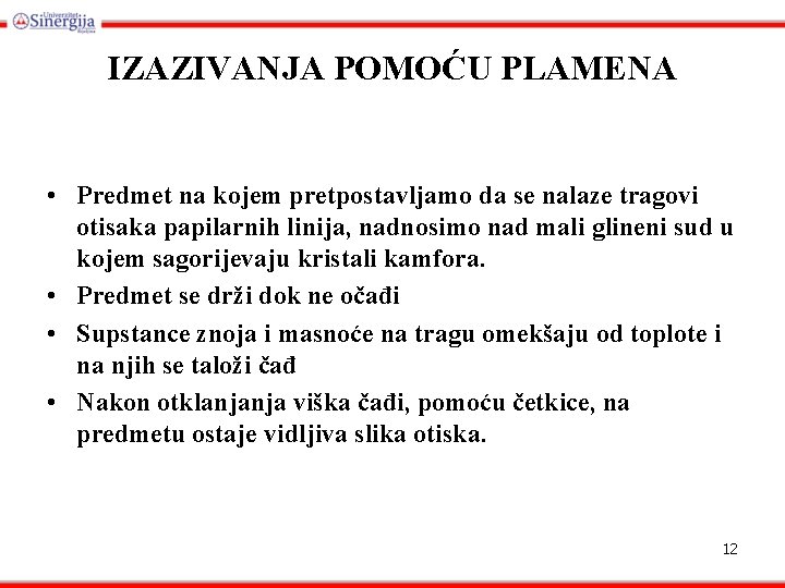 IZAZIVANJA POMOĆU PLAMENA • Predmet na kojem pretpostavljamo da se nalaze tragovi otisaka papilarnih