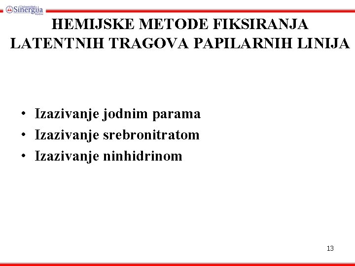 HEMIJSKE METODE FIKSIRANJA LATENTNIH TRAGOVA PAPILARNIH LINIJA • Izazivanje jodnim parama • Izazivanje srebronitratom