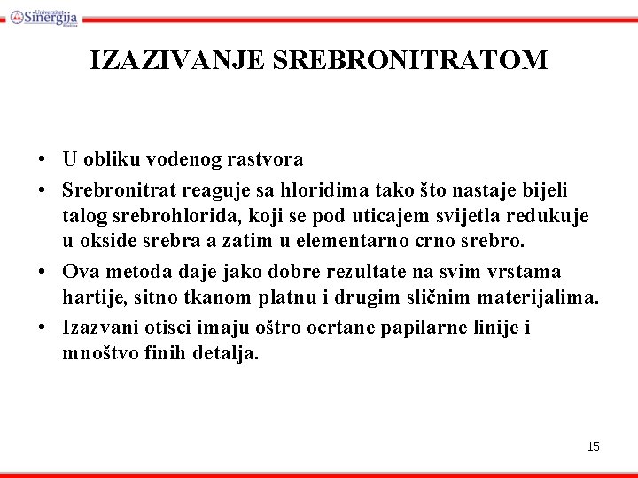 IZAZIVANJE SREBRONITRATOM • U obliku vodenog rastvora • Srebronitrat reaguje sa hloridima tako što