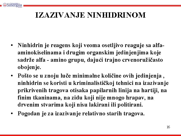 IZAZIVANJE NINHIDRINOM • Ninhidrin je reagens koji veoma osetljivo reaguje sa alfaaminokiselinama i drugim