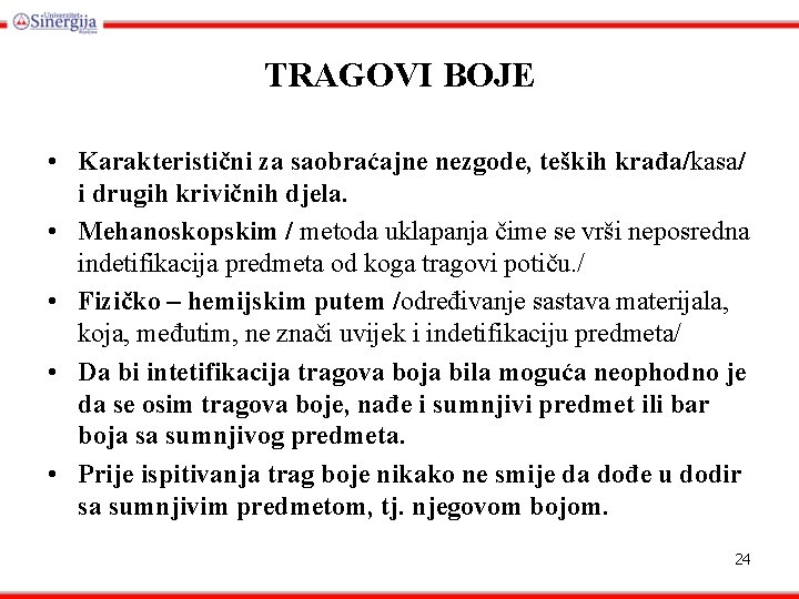 TRAGOVI BOJE • Karakteristični za saobraćajne nezgode, teških krađa/kasa/ i drugih krivičnih djela. •