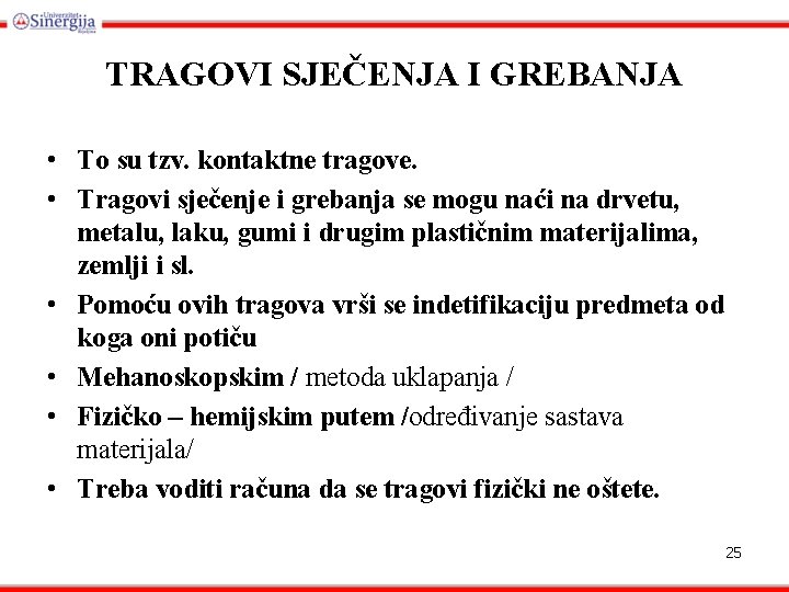 TRAGOVI SJEČENJA I GREBANJA • To su tzv. kontaktne tragove. • Tragovi sječenje i