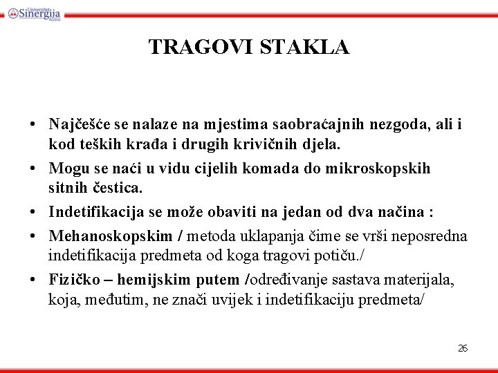 TRAGOVI STAKLA • Najčešće se nalaze na mjestima saobraćajnih nezgoda, ali i kod teških