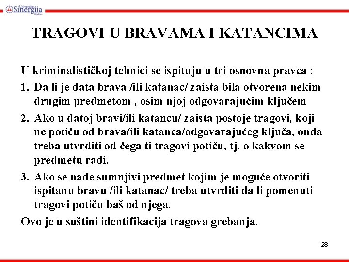 TRAGOVI U BRAVAMA I KATANCIMA U kriminalističkoj tehnici se ispituju u tri osnovna pravca