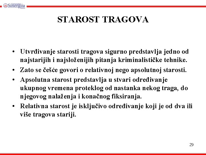 STAROST TRAGOVA • Utvrđivanje starosti tragova sigurno predstavlja jedno od najstarijih i najsloženijih pitanja