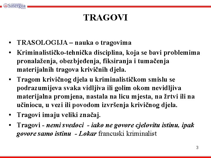 TRAGOVI • TRASOLOGIJA – nauka o tragovima • Kriminalističko-tehnička disciplina, koja se bavi problemima