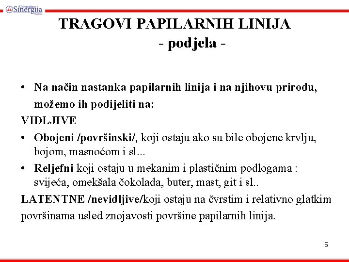 TRAGOVI PAPILARNIH LINIJA - podjela • Na način nastanka papilarnih linija i na njihovu