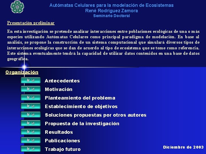 Autómatas Celulares para la modelación de Ecosistemas René Rodríguez Zamora Seminario Doctoral Presentación preliminar