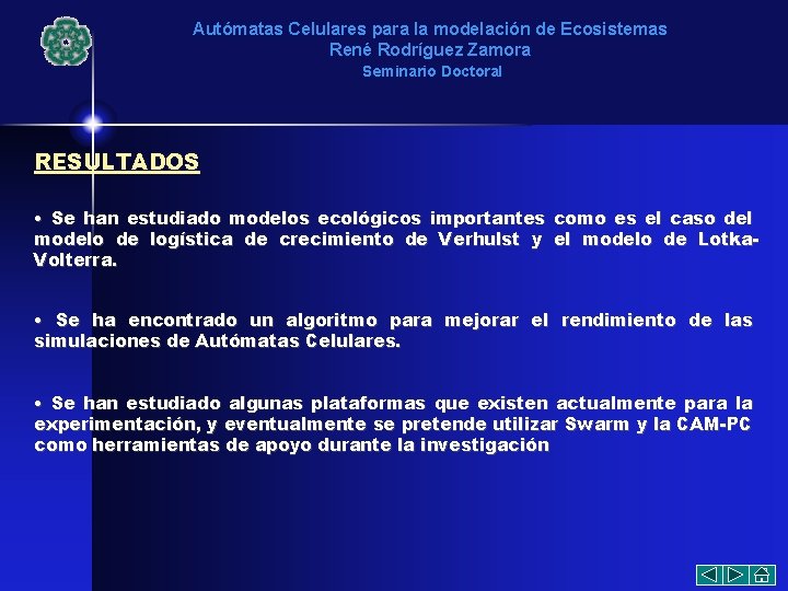 Autómatas Celulares para la modelación de Ecosistemas René Rodríguez Zamora Seminario Doctoral RESULTADOS •