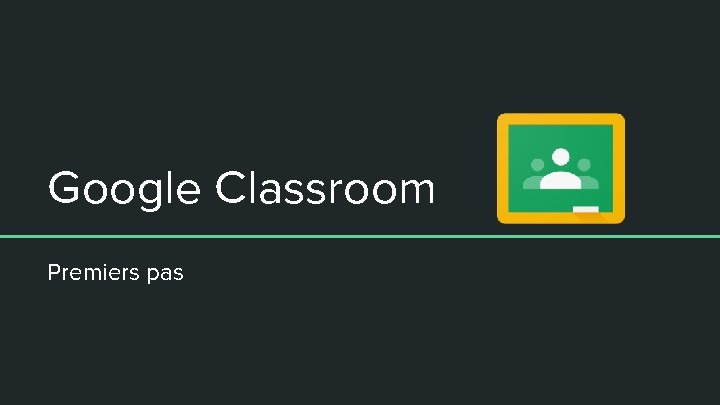 Google Classroom Premiers pas 