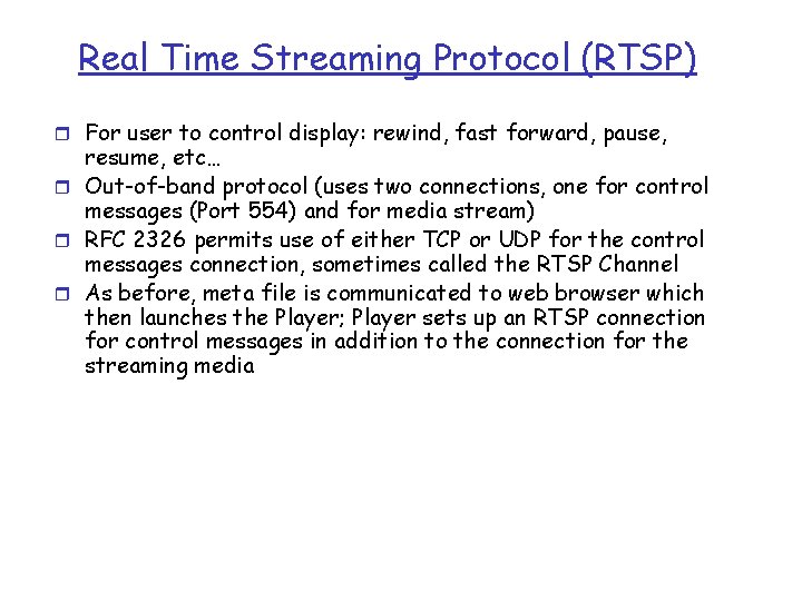 Real Time Streaming Protocol (RTSP) r For user to control display: rewind, fast forward,