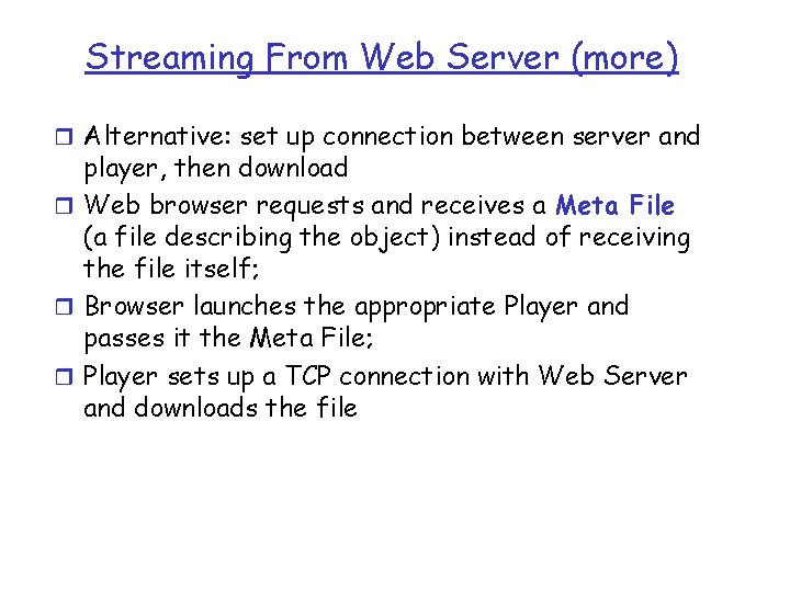 Streaming From Web Server (more) r Alternative: set up connection between server and player,