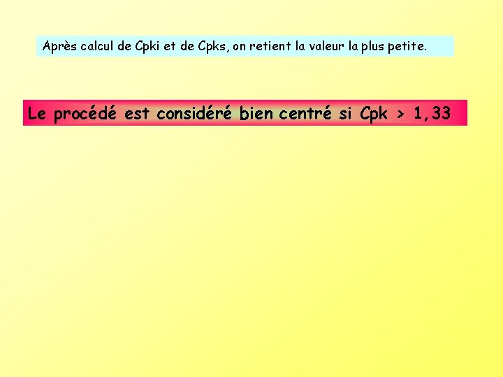 Après calcul de Cpki et de Cpks, on retient la valeur la plus petite.