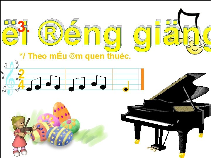 hëi ®éng giäng 3. */ Theo mÉu ©m quen thuéc. 2 4 