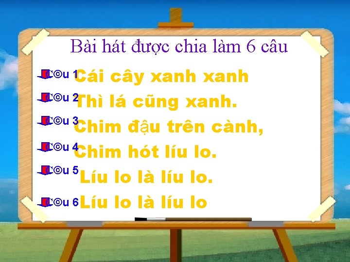 Bài hát được chia làm 6 câu C©u 1 Cái cây xanh C©u 2