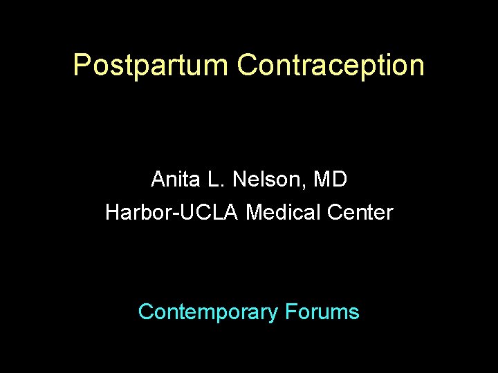 Postpartum Contraception Anita L. Nelson, MD Harbor-UCLA Medical Center Contemporary Forums 