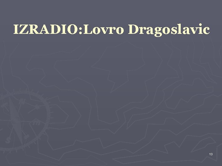 IZRADIO: Lovro Dragoslavic 13 