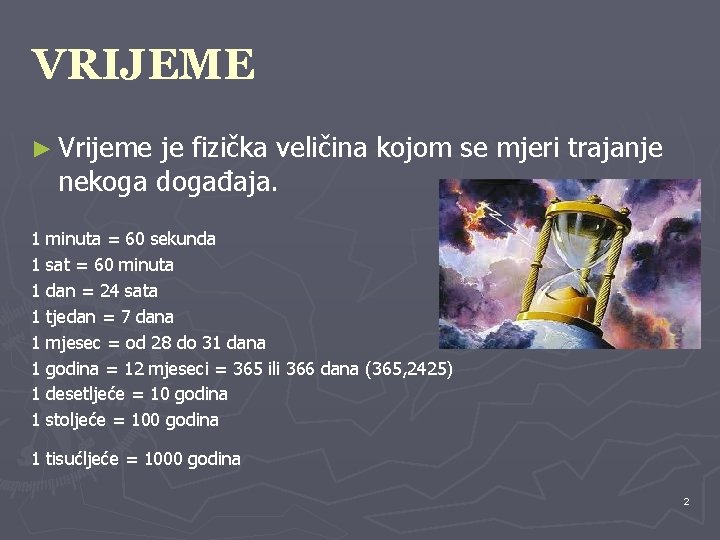 VRIJEME ► Vrijeme je fizička veličina kojom se mjeri trajanje nekoga događaja. 1 minuta