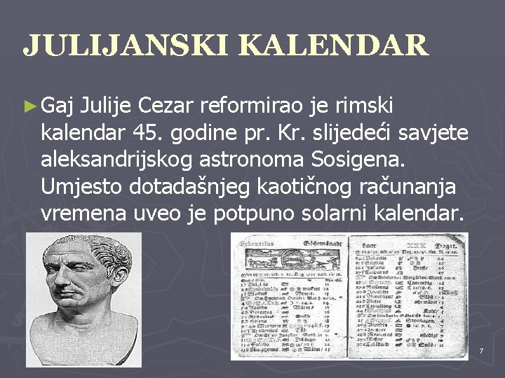 JULIJANSKI KALENDAR ► Gaj Julije Cezar reformirao je rimski kalendar 45. godine pr. Kr.