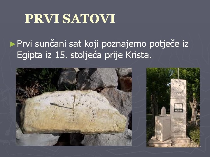 PRVI SATOVI ► Prvi sunčani sat koji poznajemo potječe iz Egipta iz 15. stoljeća