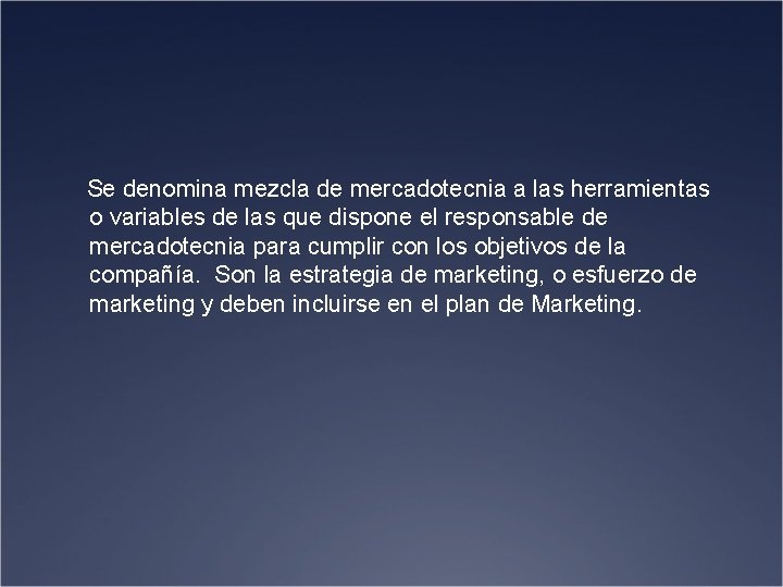  Se denomina mezcla de mercadotecnia a las herramientas o variables de las que