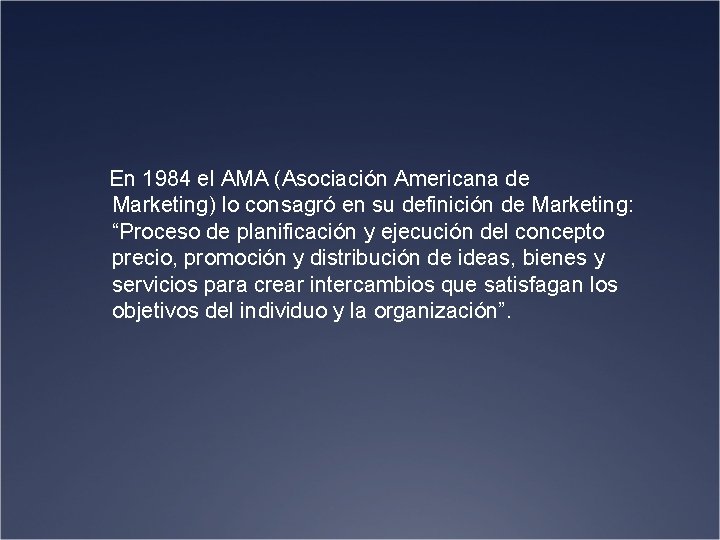  En 1984 el AMA (Asociación Americana de Marketing) lo consagró en su definición