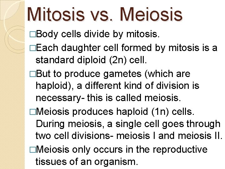 Mitosis vs. Meiosis �Body cells divide by mitosis. �Each daughter cell formed by mitosis