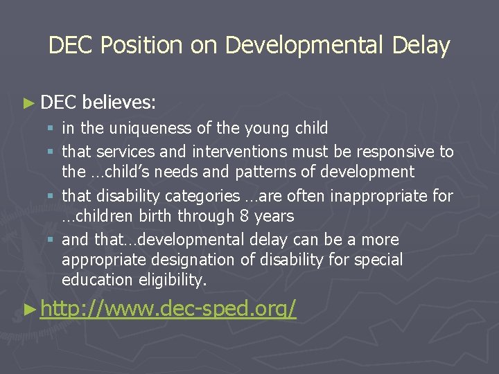 DEC Position on Developmental Delay ► DEC believes: § in the uniqueness of the