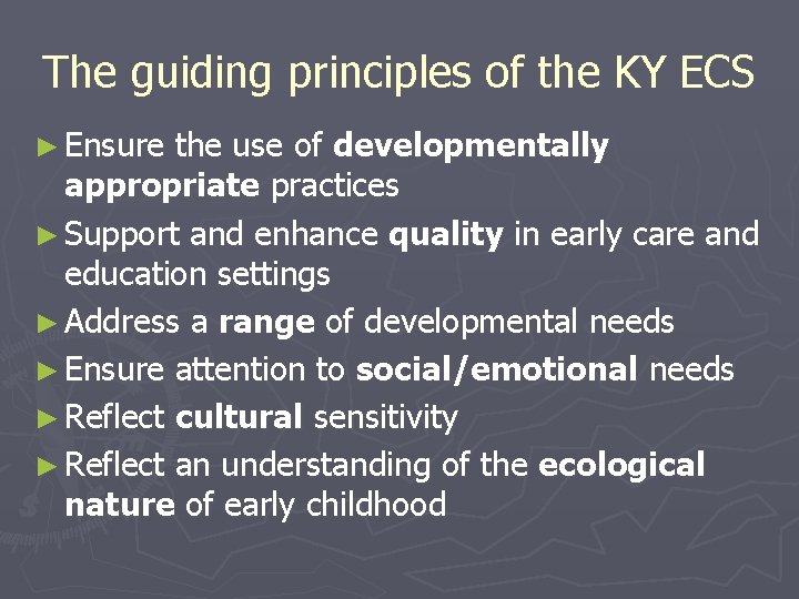 The guiding principles of the KY ECS ► Ensure the use of developmentally appropriate