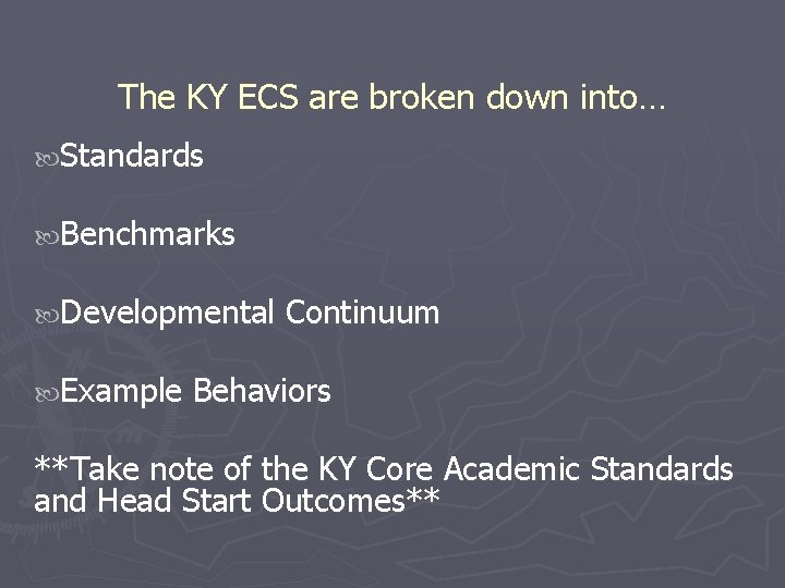 The KY ECS are broken down into… Standards Benchmarks Developmental Continuum Example Behaviors **Take