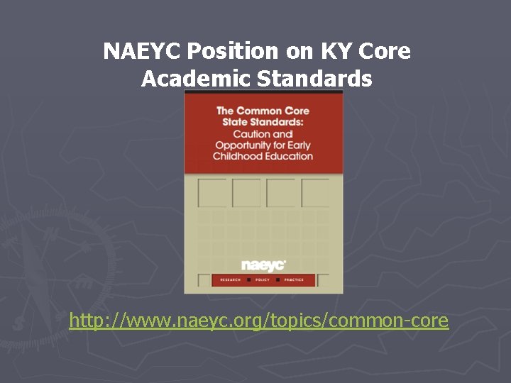 NAEYC Position on KY Core Academic Standards http: //www. naeyc. org/topics/common-core 