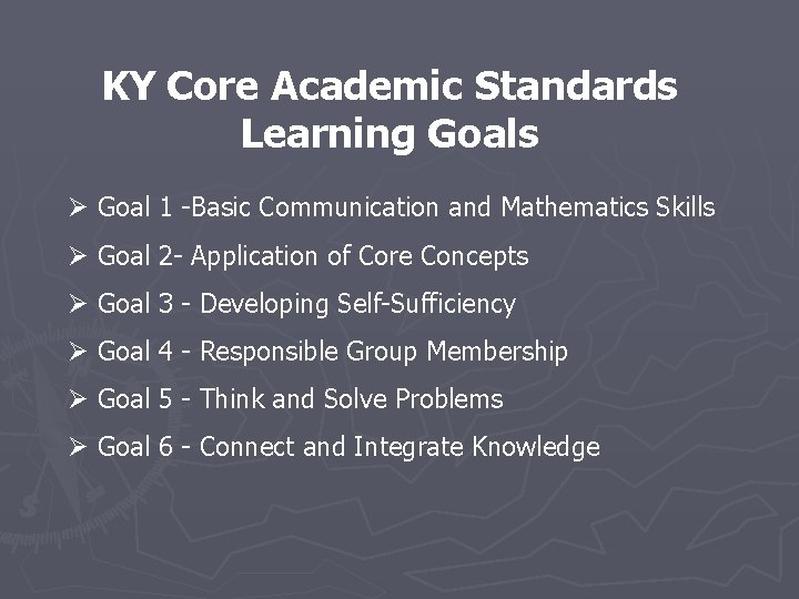 KY Core Academic Standards Learning Goals Ø Goal 1 -Basic Communication and Mathematics Skills